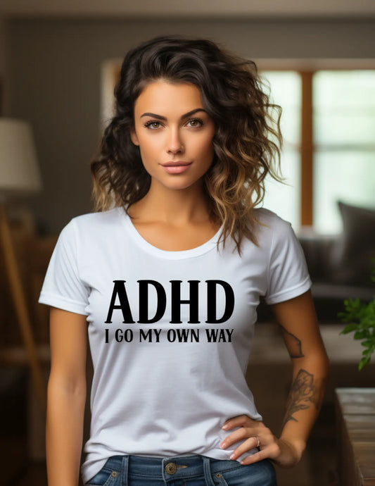 Woman's ADHD I Go My Own Way short sleeved T-Shirt A little bit of AMore